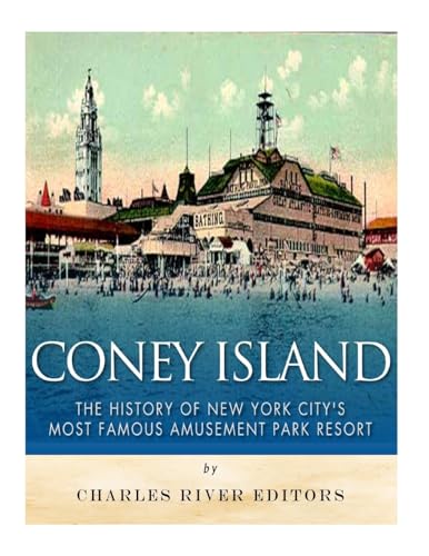 Coney Island: The History of New York City’s Most Famous Amusement Park Resort