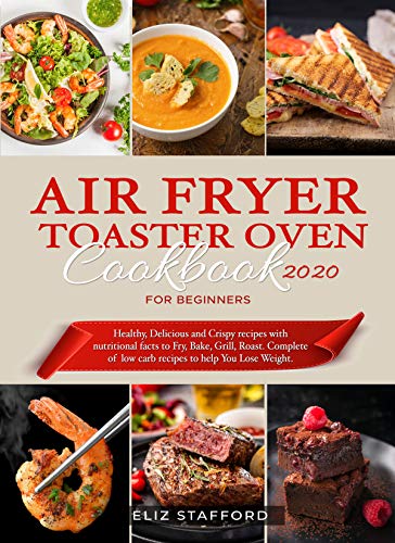 Air Fryer Toaster Oven Cookbook for Beginners 2020: Healthy, Delicious and Crispy Recipes