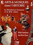 Arts & musiques dans l\'histoire: Tome 5, La Révolution française et le XIXe siècle
