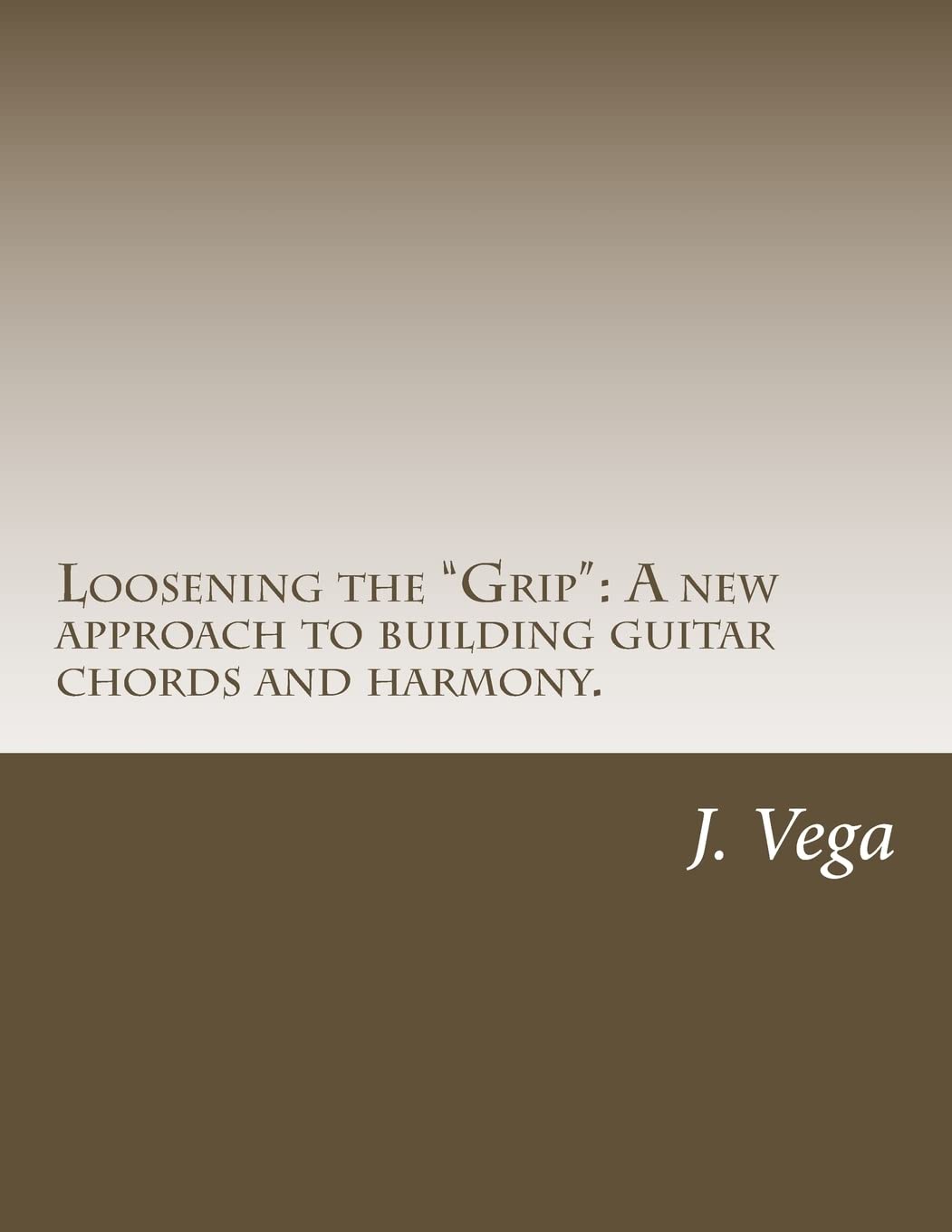 Loosening the "Grip":: A new approach to building guitar chords and harmony.
