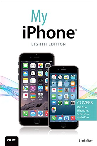 My iPhone: Covers Ios 8 on Iphone 4s, 5, 5c, 6, and 6 Plus