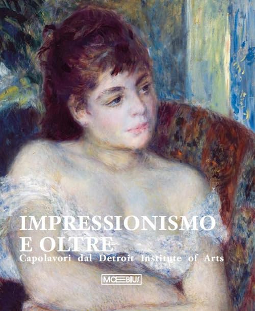 Impressionismo e oltre. Capolavori dal Detroit Institute of Arts. Ediz. illustrata