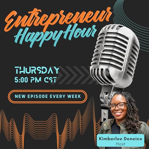 The Entrepreneur Happy Hour Podcast Por Kimberlee Deneice arte de portada