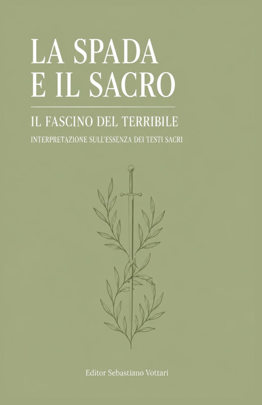 LA SPADA E IL SACRO: La violenza nelle tradizioni religiose: un confronto - Perché la Bibbia e il Corano non smettono di parlarci - Guida per una ... e integrata (Religione e Spiritualità)