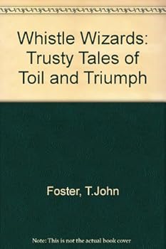 Paperback Whistle Wizards: Trusty Tales of Toil and Triumph Book