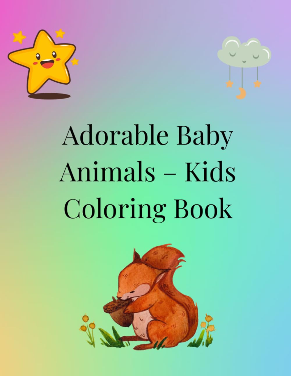 Adorable Baby Animals – Kids Coloring Book: Fun and Cute Animal Illustrations for Children to Color