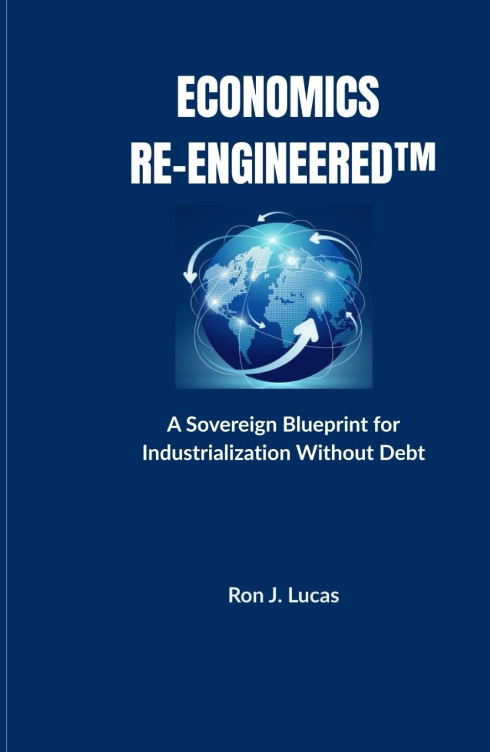 Economics Re-Engineered™: A Sovereign Blueprint for Industrialization Without Debt
