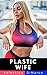 Plastic Wife: Becoming His Bimbo Fantasy