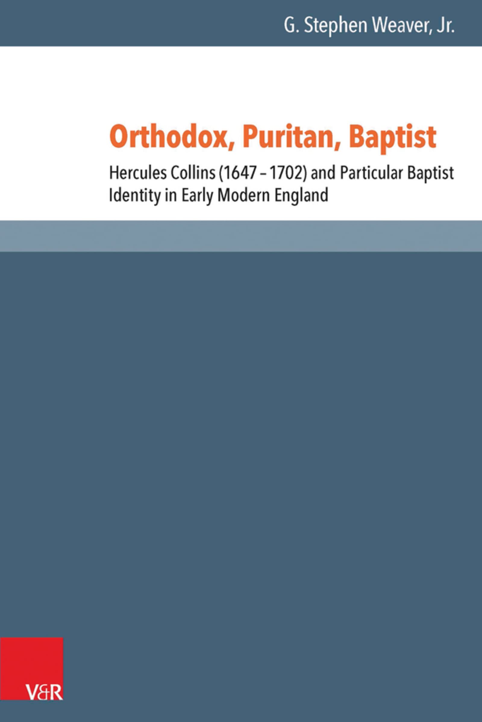Orthodox, Puritan, Baptist: Hercules Collins (1647-1702) and Particular Baptist Identity in Early Modern England (Reformed Historical Theology) (German Edition)