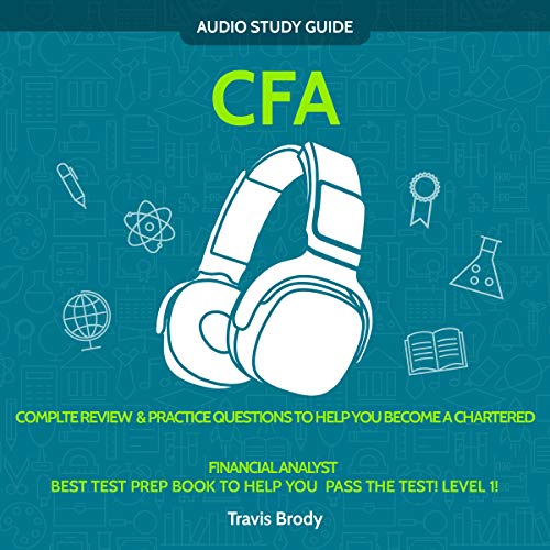 CFA Exam Audio Study Guide! Level 1 - Best Test Prep Book To Help You Pass The Test: Complete Review & Practice Questions To Become a Chartered Financial Analyst!