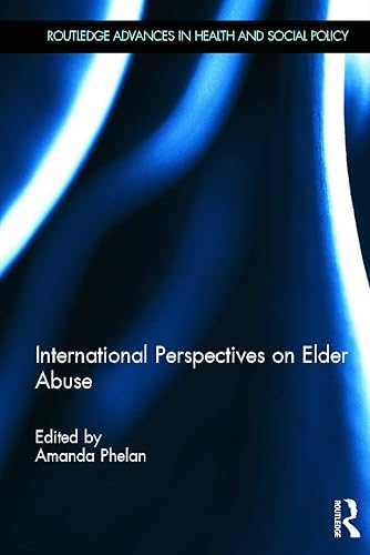 International Perspectives on Elder Abuse (Routledge Advances in Health and Social Policy)