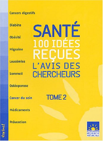 Télécharger Santé : 100 idées reçues : L'avis des chercheurs, Tome 2 Livre eBook France