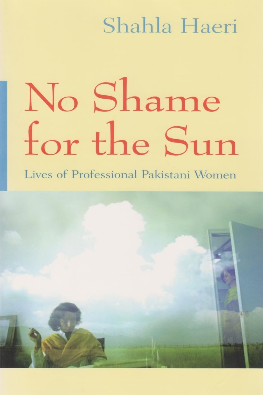 No Shame for the Sun: Lives of Professional Pakistani Women (Gender, Culture, and Politics in the Middle East) Hardcover – November 1, 2002