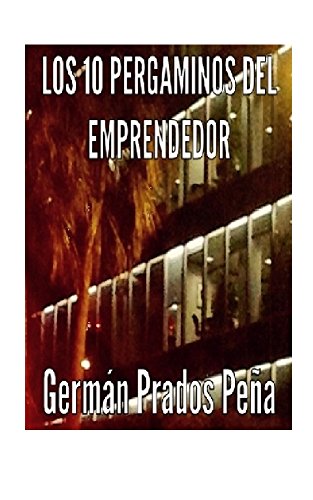 Los 10 Pergaminos del Emprendedor Los 10 Pergaminos del Emprendedor
