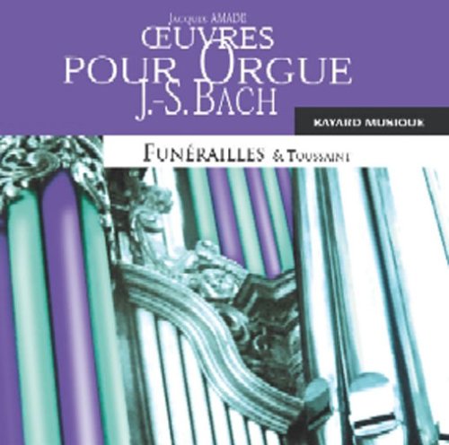 Jacques Amade Joue Bach : Oeuvres Pour Orgue - Funérailles / Temps Ordinaire [Audio CD]