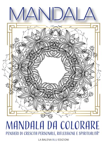 Mandala - PENSIERI DI CRESCITA PERSONALE, RIFLESSIONE E SPIRITUALITÀ'.: Mandala da colorare, Crescita personale, Libro di auto-aiuto, Frasi ispiratrici, Affermazioni positive