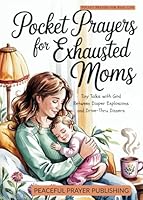 Pocket Prayers for Exhausted Moms: Tiny Talks with God Between Diaper Explosions and Drive-Thru Dinners (Pocket Prayers for Real Life) B0F62DQCH9 Book Cover