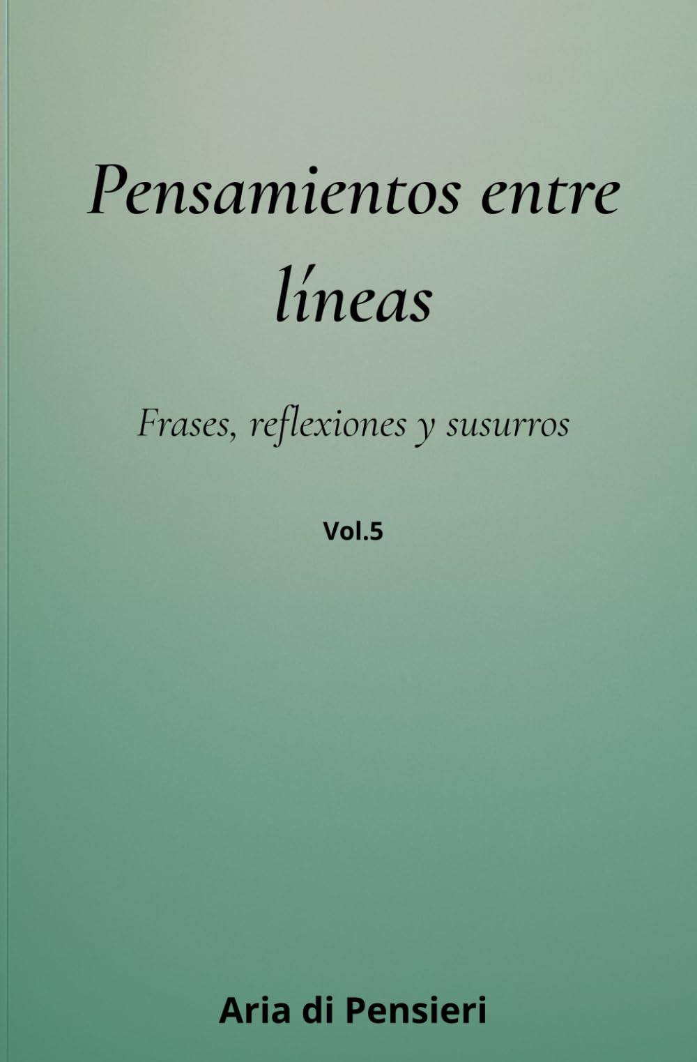 Pensamientos Entre Lineas Vol. 5: Frases, reflexiones y susurros