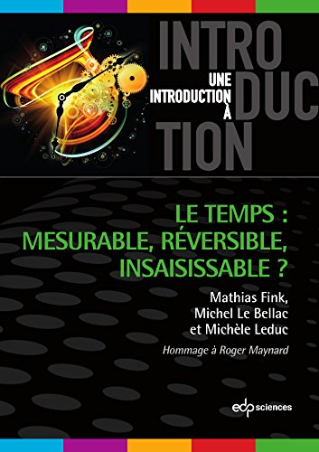 Télécharger Le temps mesurable, réversible, insaisissable (Une introduction à) Francais PDF