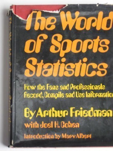 The World of Sports Statistics: How the Fans and Professionals Record, Compile and Use Information
