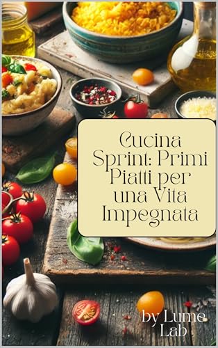 Cucina Sprint: Primi Piatti per una Vita Impegnata