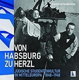  Von Habsburg zu Herzl: Jüdische studentische Kultur in Mitteleuropa 1848–1948