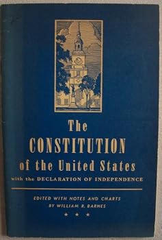 The Constitution of the United States with the Declaration of Independence (edited with notes and charts by William R. Barnes)