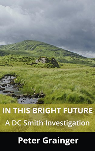 In This Bright Future: A DC Smith Investigation (A DC Smith / Kings Lake Investigation Series Book 5)