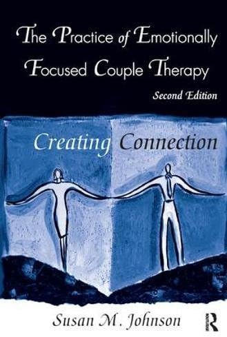 The Practice of Emotionally Focused Couple Therapy: Creating Connection (Basic Principles into Practice)