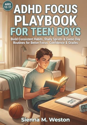 ADHD Focus Playbook for Teen Boys: Build Consistent Habits, Study Sprints & Game-Day Routines for Better Focus, Confidence & Gra