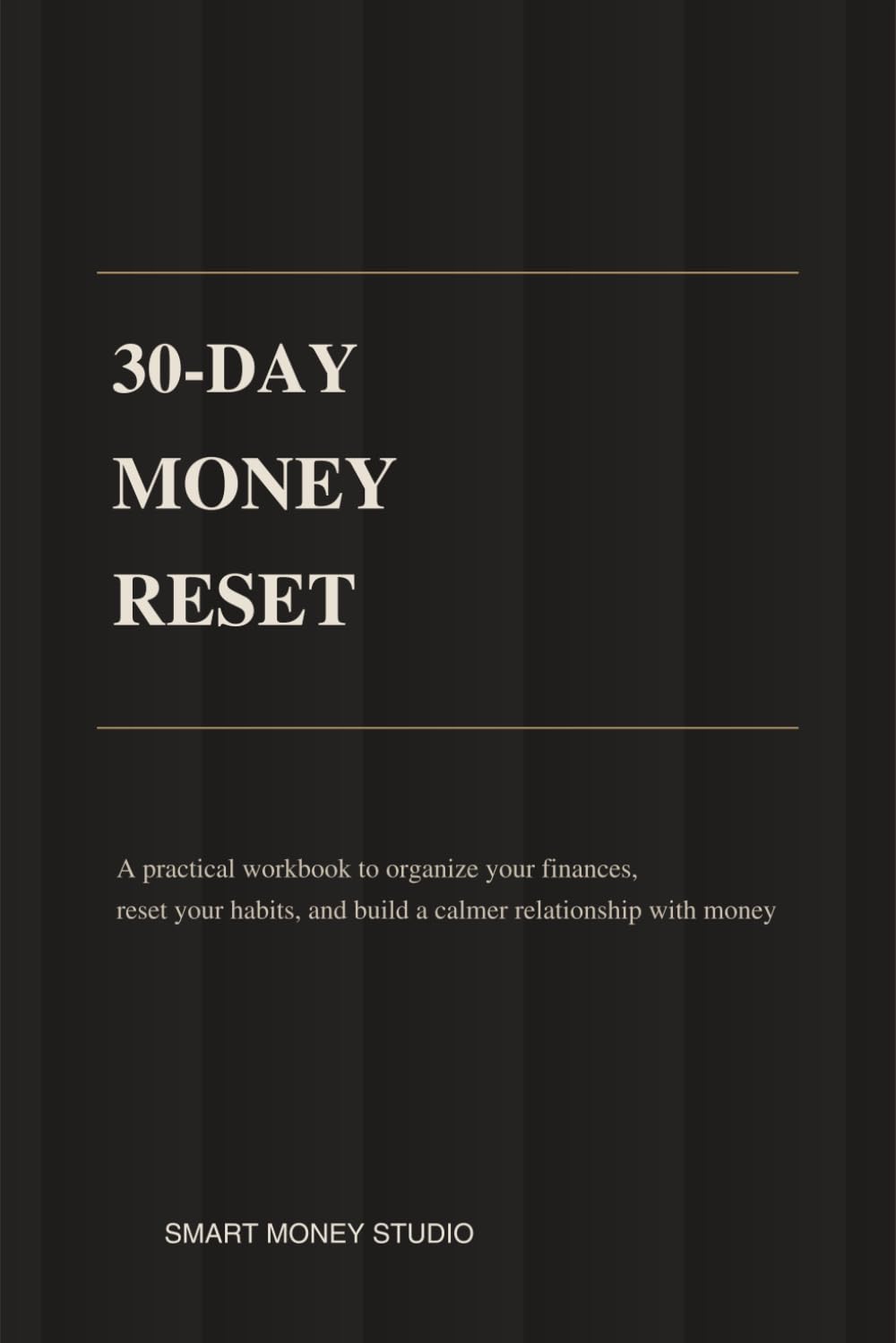 30-Day Money Reset: A practical workbook to organize your finances, reset your habits, and build a calmer relationship with money