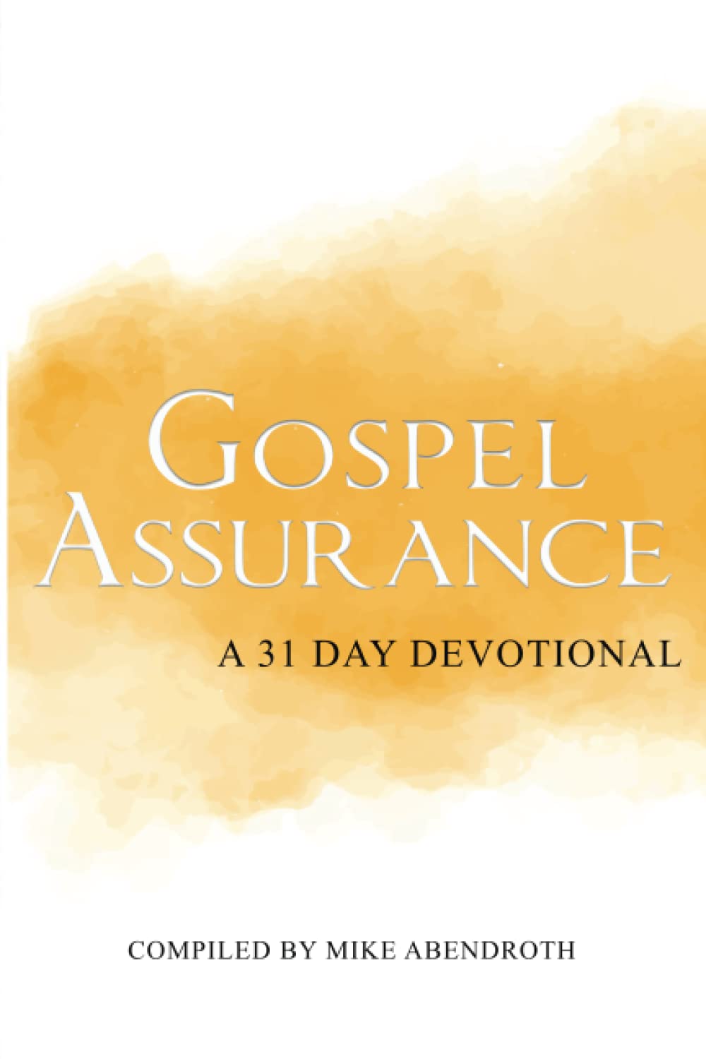 Gospel Assurance: A 31 Day Devotional