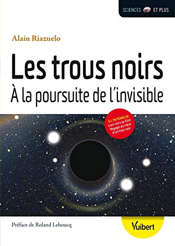 Télécharger Les trous noirs : À la poursuite de l'invisible (Sciences et plus) PDF