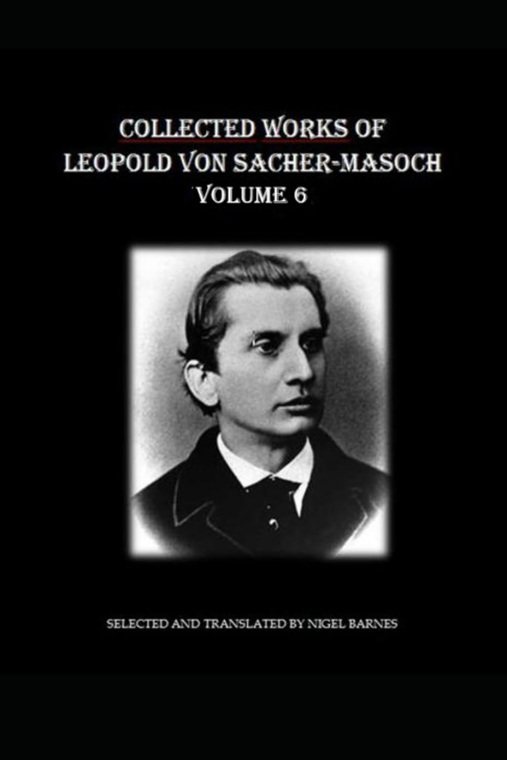 Collected Works of Leopold Ritter von Sacher-Masoch: Volume 6
