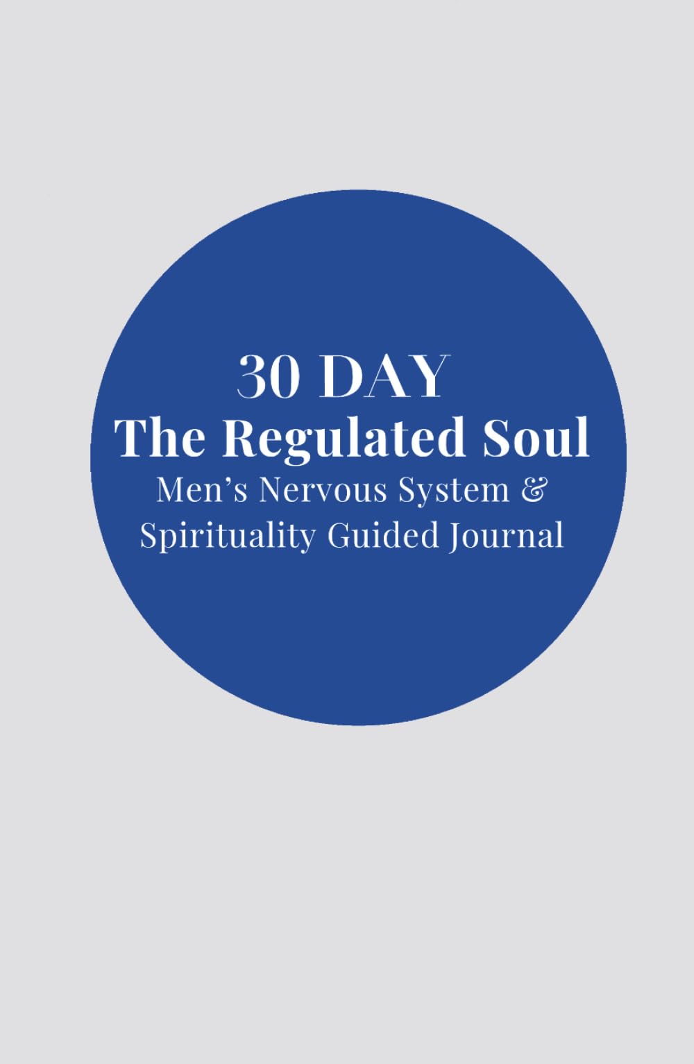 30 Day The Regulated Soul: Men's Nervous System & Spirituality Guided Journal