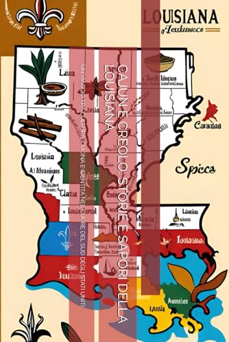 CAJUN E CREOLO: STORIE E SAPORI DELLA LOUISIANA: UN VIAGGIO TRA CULTURA, CUCINA E IDENTITÀ NEL CUORE DEL SUD DEGLI STATI UNITI