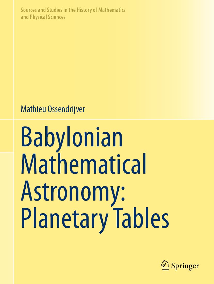 Babylonian Mathematical Astronomy: Planetary Tables (Sources and Studies in the History of Mathematics and Physical Sciences)