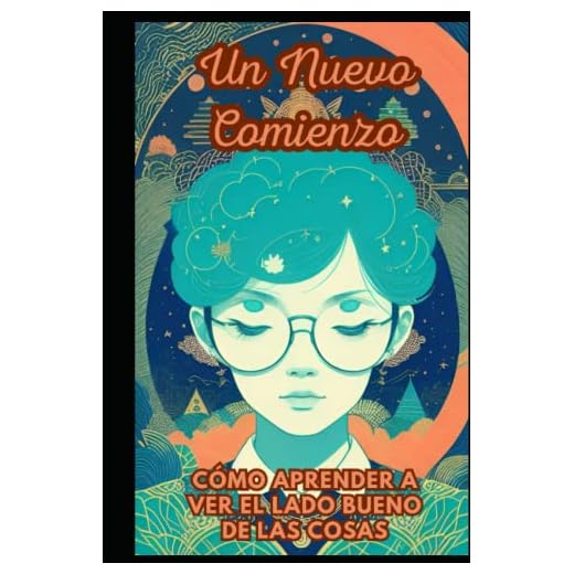 Un Nuevo Comienzo: Cómo Aprender a Ver el Lado Bueno de las Cosas