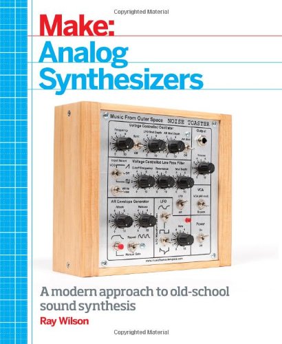 Make: Analog Synthesizers: Make Electronic Sounds the Synth-DIY Way Make: Analog Synthesizers: Make Electronic Sounds the Synth-DIY Way