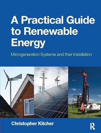 A Practical Guide to Renewable Energy: Microgeneration systems and their Installation book cover