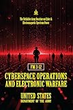 FM 3‑12 Cyberspace Operations and Electronic Warfare: [Annotated] The Definitive Army Doctrine on Cyber & Electromagnetic Spectrum Power