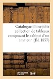 Catalogue d\'une jolie collection de tableaux composant le cabinet d\'un amateur