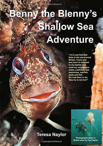 Benny the Blenny's Shallow Sea Adventure: I'm a Real Fish That Lives in the Sea Around Britain: Come and See How I'm Adapted to My Habitat and Meet My ... (Benny the Blenny's Underwater Adventures)