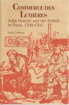 Commerce des Lumieres: John Oswald and the British in Paris, 1790-93 by David V. Erdman (1987-02-06)