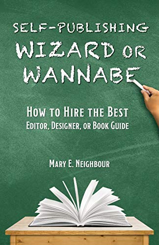 Self-Publishing Wizard or Wannabe: How to Hire the Best Editor, Designer, or Book Guide