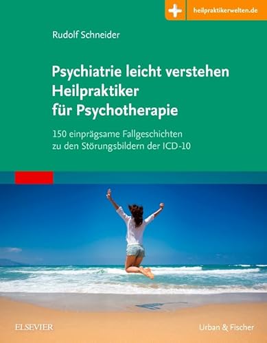 Preisvergleich Produktbild Psychiatrie leicht verstehen Heilpraktiker für Psychotherapie: 150 einprägsame Fallgeschichten zu den Störungsbildern der ICD-10 Mit Zugang zur Medizinwelt