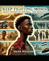 Keep Fighting Moses A Brave Journey Of Survival And Resilience B0G4R55W3M Book Cover