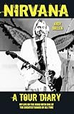  Nirvana - A Tour Diary: My Life on the Road with One of the Greatest Bands of All Time (English Edition)