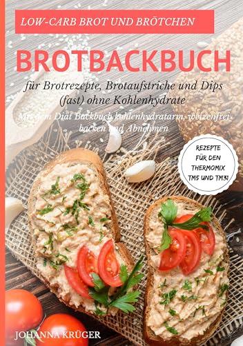 Low-Carb Brot und Brötchen Rezepte für den Thermomix TM5 und TM31 Brotbackbuch für Brotrezepte, Brotaufstriche und Dips (fast) ohne Kohlenhydrate: Mit ... weizenfrei backen und abnehmen Low-Carb Brot und Brötchen Rezepte für den Thermomix TM5 und TM31 Brotbackbuch für Brotrezepte, Brotaufstriche und Dips (fast) ohne Kohlenhydrate: Mit ... weizenfrei backen und abnehmen