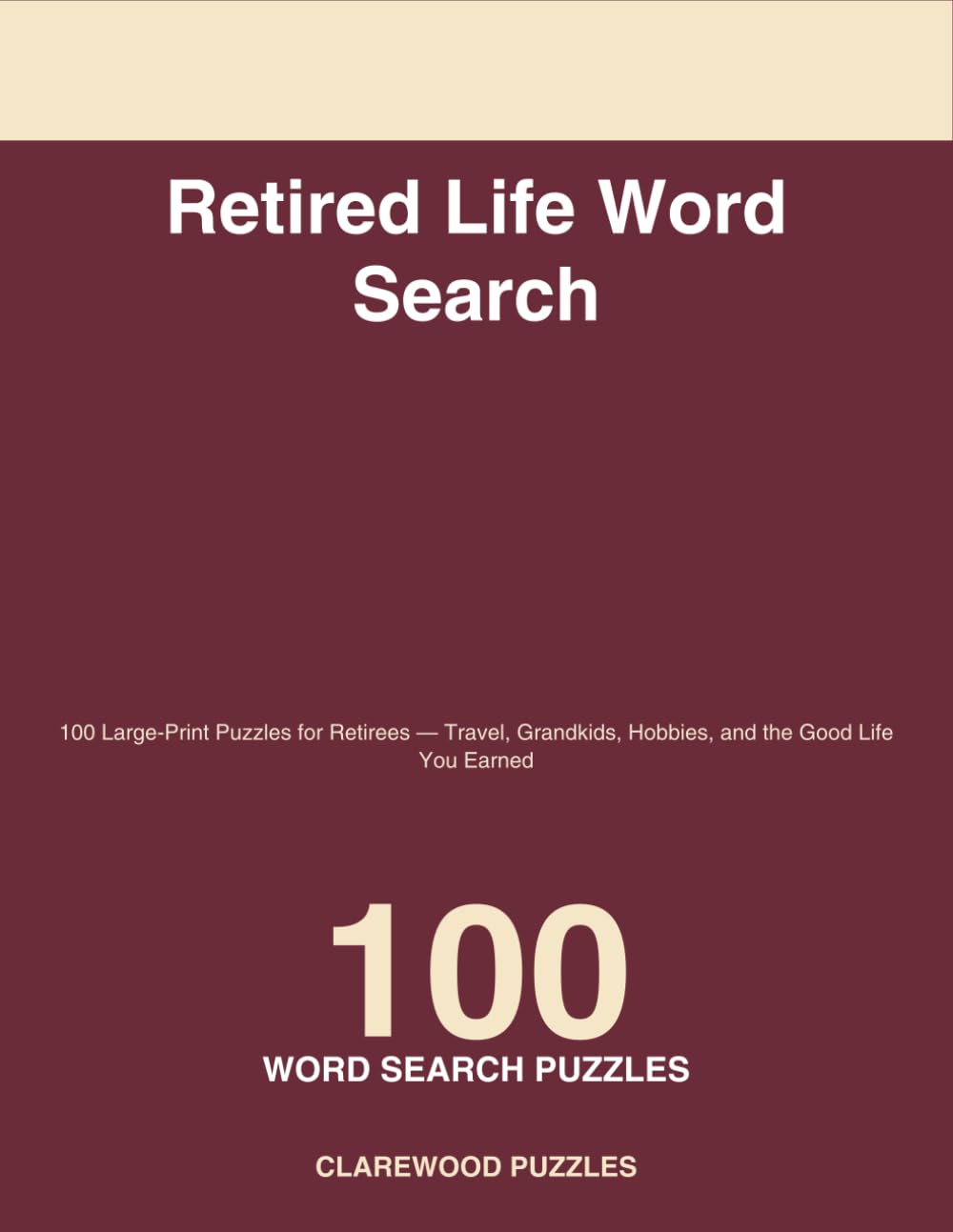 Retired Life Word Search: 100 Large-Print Puzzles for Retirees — Travel, Grandkids, Hobbies, and the Good Life You Earned